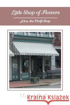 Little Shop of Flowers: A.K.A. the Thrift Shop Marjorie Burke 9781546252054 Authorhouse - książka