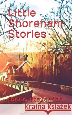 Little Shoreham Stories Bobby Stevenson 9798747532052 Independently Published - książka