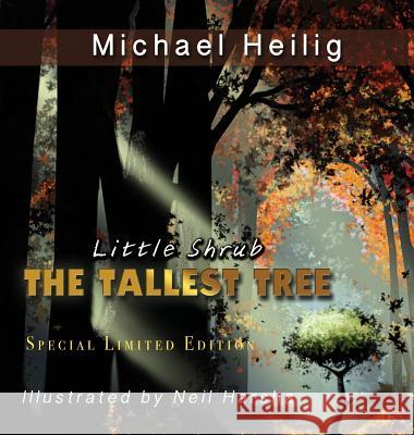 Little Shrub-The Tallest Tree: Special Limited Edition Hardback Michael Heilig Neil Harsha 9780997347753 Migmir Company USA, LLC - książka