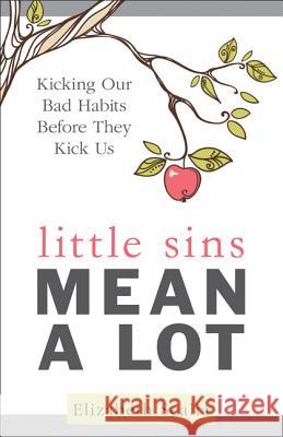 Little Sins Mean a Lot: Kicking Our Bads Habits Before They Kick Us Elizabeth Scalia 9781612789040 Our Sunday Visitor Inc.,U.S. - książka