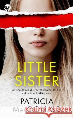 LITTLE SISTER an unputdownable psychological thriller with a breathtaking twist Patricia MacDonald 9781804054147 Joffe Books - książka