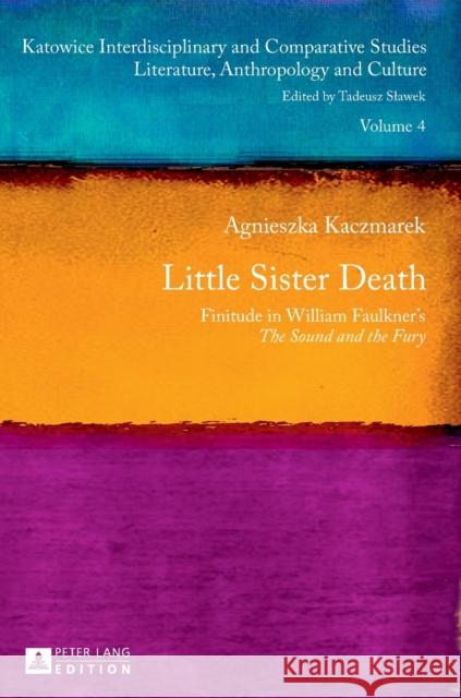 Little Sister Death: Finitude in William Faulkner's the Sound and the Fury Slawek, Tadeusz 9783631625057 Peter Lang Gmbh, Internationaler Verlag Der W - książka