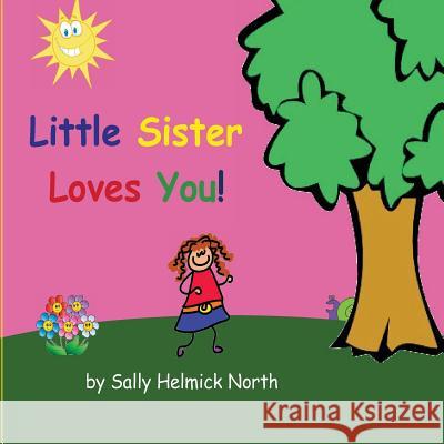 Little Sister Loves You! Sally Helmick North Sally Helmick North 9781539933670 Createspace Independent Publishing Platform - książka