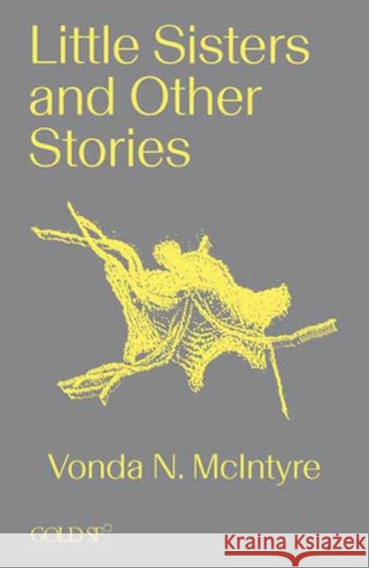 Little Sisters and Other Stories Vonda N. McIntyre 9781915983077 Goldsmiths, University of London - książka