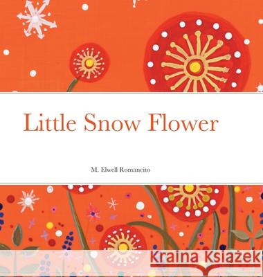 Little Snow Flower M. Elwell Romancito 9781329436893 Lulu.com - książka