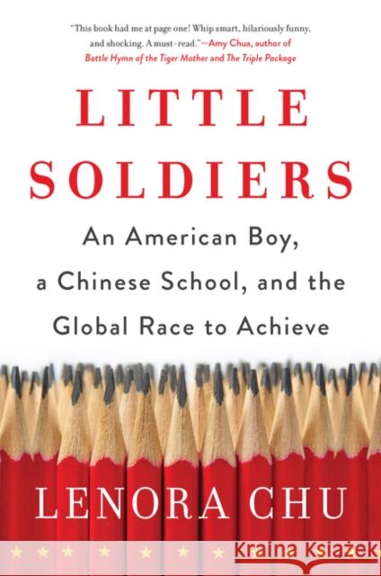 Little Soldiers: An American Boy, a Chinese School, and the Global Race to Achieve Lenora Chu 9780062367860 Harper Paperbacks - książka