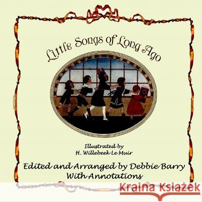 Little Songs of Long Ago: With Transcriptions and Annotations Debbie Barry H. Willebeek L Debbie Barry 9781719363549 Createspace Independent Publishing Platform - książka