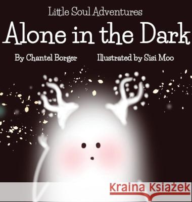 Little Soul Adventures: Alone in the Dark Chantel Borger Sisi Moo 9781777596651 Little Soul Inc. - książka