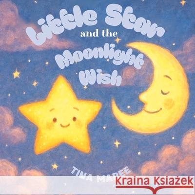 Little Star and the Moonlight Wish Tina Maree 9780975635162 Tina Maree - książka