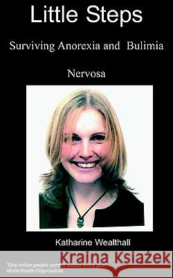 Little Steps: Surviving Anorexia and Bulimia Nervosa Katharine Wealthall 9781904697664 Chipmunkapublishing - książka