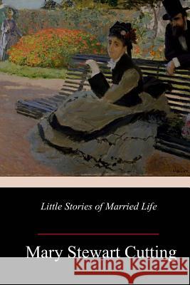 Little Stories of Married Life Mary Stewart Cutting 9781987514421 Createspace Independent Publishing Platform - książka