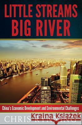 Little Streams, Big River: China's Economic Development and Environmental Challenges MR Chris Rynning 9781492389866 Createspace - książka