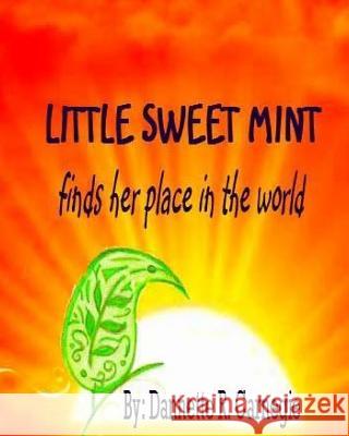 Little Sweet Mint: Finds Her Place In The World Carnegie, Dannette R. 9781530496129 Createspace Independent Publishing Platform - książka