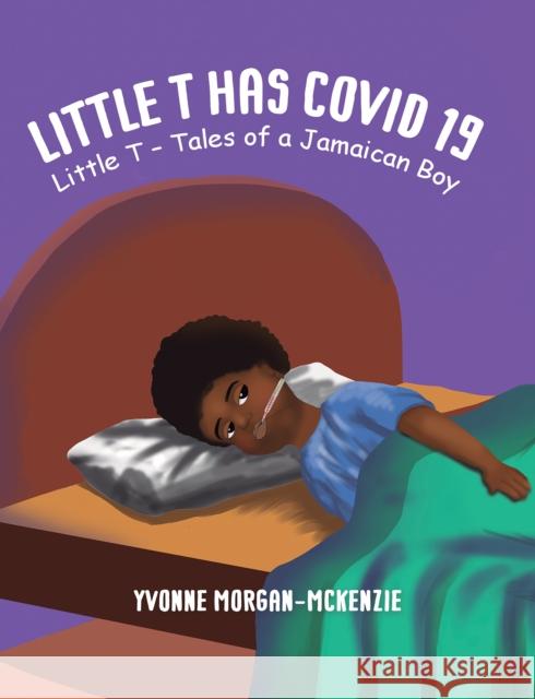 Little T has Covid 19 Yvonne Morgan-McKenzie 9781035808434 Austin Macauley Publishers - książka