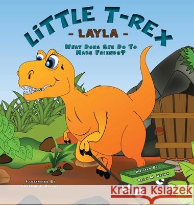 Little T-Rex Layla - What does she do to make friends? Daisy M. Brown Ishara J. Singhe 9781636491714 Daisy M. Brown - książka