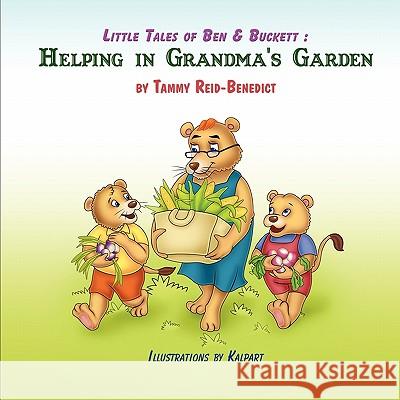 Little Tales of Ben & Buckett: Helping in Grandma's Garden Tammy Reid-Benedict 9781609116040 Eloquent Books - książka