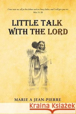 Little Talk with the Lord Marie A Jean-Pierre 9781664157729 Xlibris Us - książka