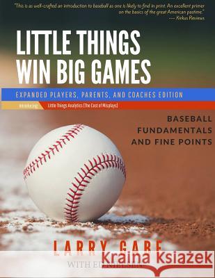 Little Things Win Big Games: Baseball Fundamentals and Fine Points MR Larry Gabe MR Ed Nielsen 9781517508876 Createspace - książka
