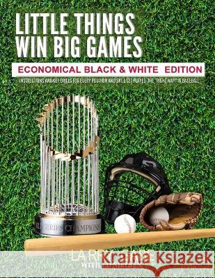 Little Things Win Big Games: Economical Black & White Edition Ed Nielsen Larry Gabe  9798852879929 Independently Published - książka