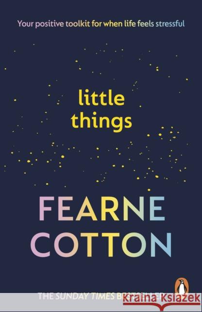 Little Things: Your positive toolkit for when life feels stressful Fearne Cotton 9781785045370 Ebury Publishing - książka