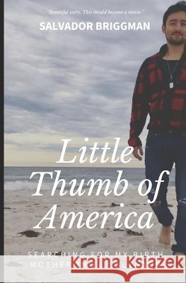 Little Thumb of America: Finding My Birth Mother in El Salvador Salvador Briggman 9781092394659 Independently Published - książka
