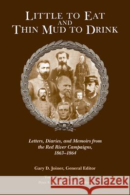 Little to Eat and Thin Mud to Drink: Letters, Diaries, and Memoirs from the Red River Campaigns, 1863-1864 Gary D. Joiner 9781621901952 Univ Tennessee Press - książka
