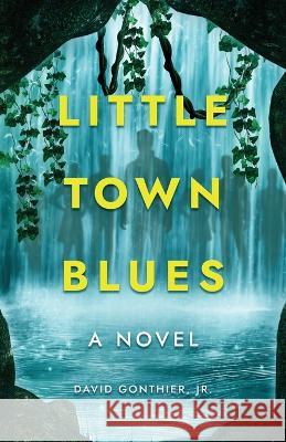 Little Town Blues David Gonthier   9781639885152 Atmosphere Press - książka