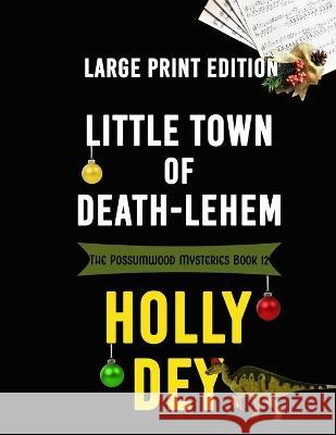 Little Town of Death-Lehem: Large Print Edition Holly Dey 9781959008255 Black Mare Books - książka