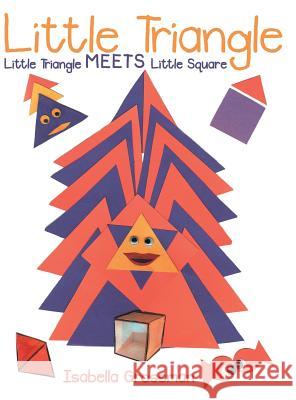 Little Triangle: Little Triangle Meets Little Square Isabella Grossman 9781480823570 Archway Publishing - książka