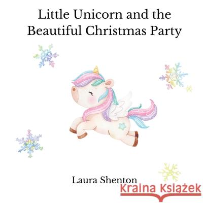 Little Unicorn and the Beautiful Christmas Party Laura Shenton 9781913779702 Iridescent Toad Publishing - książka