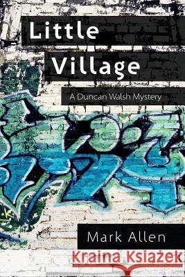 Little Village: A Duncan Walsh Mystery Mark Allen 9781508418504 Createspace - książka