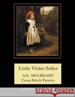 Little Violet Seller: A.E. Mulready Cross Stitch Pattern Cross Stitch Collectibles Kathleen George 9781729773543 Createspace Independent Publishing Platform - książka