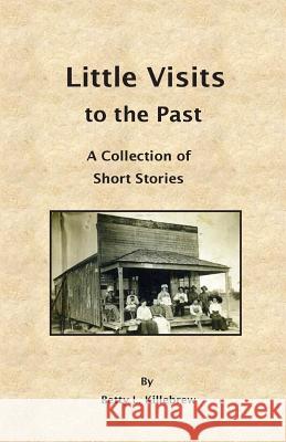 Little Visits to the Past: A Collection of Short Stories Betty L. Killebrew 9781543036473 Createspace Independent Publishing Platform - książka