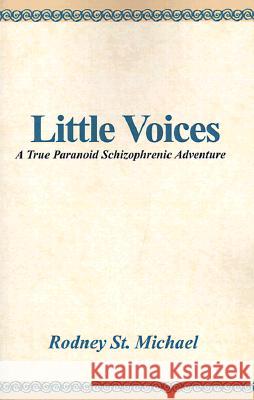 Little Voices: A True Paranoid Schizophrenic Adventure Rodney St Michael 9780738823270 Xlibris - książka