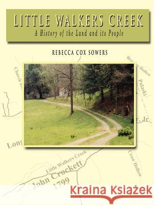 Little Walkers Creek - A History of the Land and Its People Rebecca Cox Sowers 9780975366745 American History Company - książka