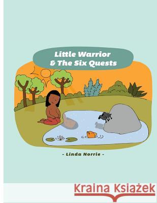 Little Warrior & the Six Quests: Finding your Hero Norrie, Linda 9781530059058 Createspace Independent Publishing Platform - książka