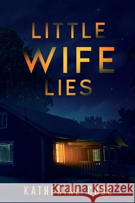 Little Wife Lies Katherine Cobb   9781959229056 Bandito Publishing, LLC - książka