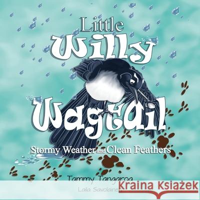 Little Willy Wagtail: Stormy Weather and Clean Feathers: Stormy Weather Clean Feathers Tammy Tangaroa Laila Savolainen 9780648882848 Wagtail Publishing - książka