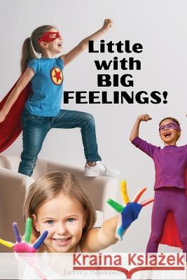 Little with BIG Feelings Tammy Hawksworth   9781777900915 Tammy Hawksworth - książka