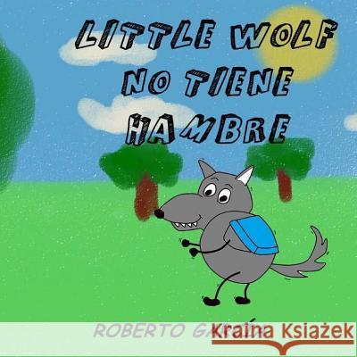 Little Wolf no tiene hambre Roberto García 9781533044044 Createspace Independent Publishing Platform - książka