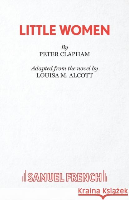 Little Women: A Play Louisa May Alcott 9780573112324 Samuel French Ltd - książka