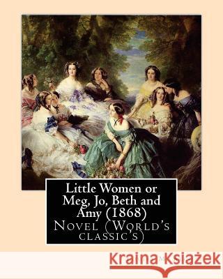 Little Women or Meg, Jo, Beth and Amy (1868), by Louisa M. Alcott Louisa M. Alcott 9781530952397 Createspace Independent Publishing Platform - książka