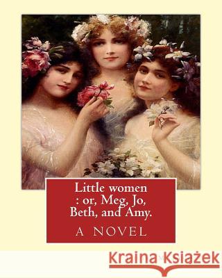 Little women: or, Meg, Jo, Beth, and Amy. By: Louisa M. Alcott: with more than 200 illustrations By: Frank T.(Thayer) Merrill (1848- Merrill, Frank T. 9781539350682 Createspace Independent Publishing Platform - książka