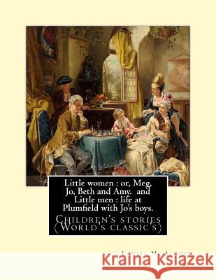 Little women: or, Meg, Jo, Beth and Amy. By: Louisa M. Alcott(Parts I and II) (illustrated), and Little men: life at Plumfield with Alcott, Louisa M. 9781540895998 Createspace Independent Publishing Platform - książka