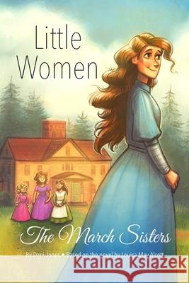 Little Women: The March Sisters Dani Jones 9781544201511 Createspace Independent Publishing Platform - książka