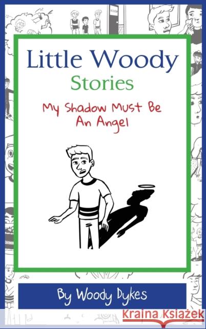 Little Woody Stories: My Shadow Must Be An Angel Woody Dykes Gabriella Vazquez 9781735087610 Woodrow Dykes - książka