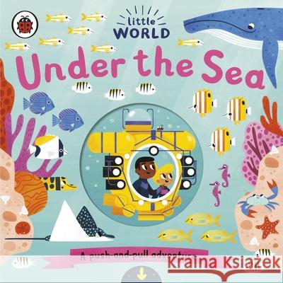 Little World: Under the Sea: A push-and-pull adventure Allison Black   9780241373019 Penguin Random House Children's UK - książka