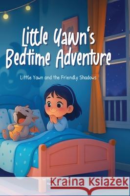 Little Yawn and the Friendly Shadows: A Cozy Bedtime Story Hannah M. Dewies 9783911591140 Postbros Media & Publishing - książka