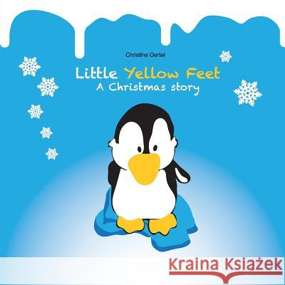 Little Yellow Feet: A Christmas story Oertel, Christine 9781981267521 Createspace Independent Publishing Platform - książka