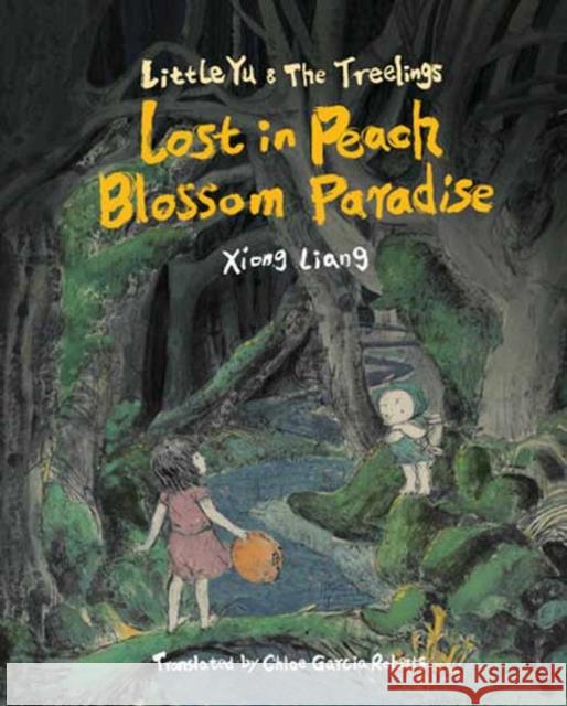 Little Yu and the Treelings: Lost in Peach Blossom Paradise Xiong Liang Chloe Garcia-Roberts 9781962770491 Elsewhere Editions - książka
